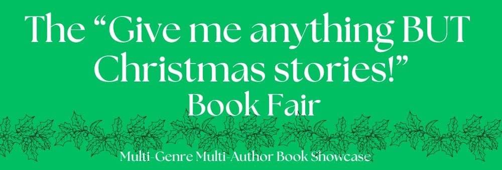 Anything BUT Christmas Green banner reading “The ‘Give me anything BUT Christmas stories!’ Book Fair – Multi-Genre Multi-Author Book Showcase” for a December ebook sale of non-Christmas horror, mystery, suspense, sci-fi, and fantasy titles.