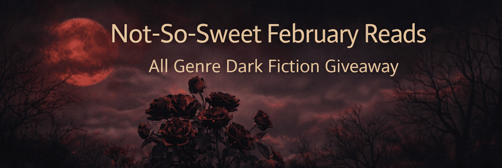 Not-So-Sweet February Reads banner with dark red roses under a blood‑red moon and bare trees, promoting an all‑genre dark fiction free book promo