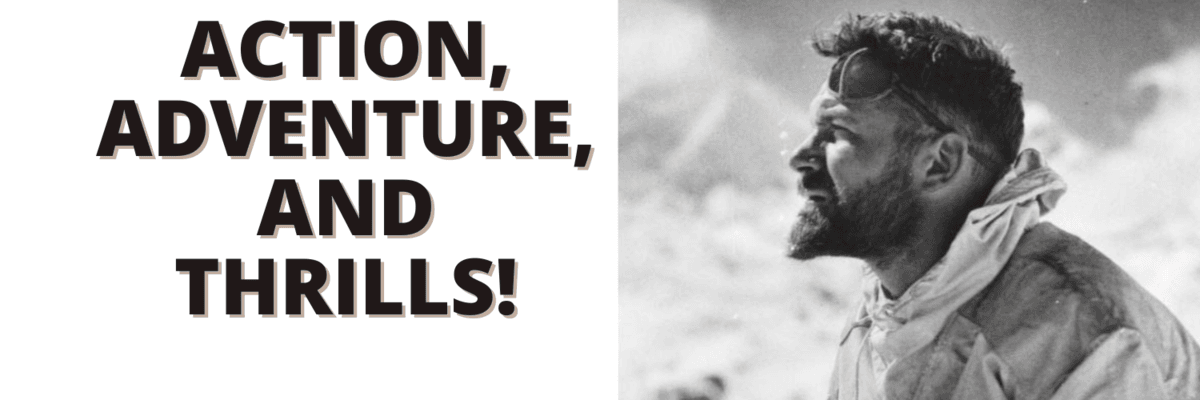 Banner for the “Action, Adventure, and Thrills!” promo showing bold block text on the left and a black-and-white image on the right of a rugged man in cold-weather gear staring toward distant mountains.