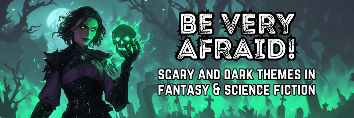 Eerie green‑lit banner showing a dark‑haired woman in gothic armor holding a glowing skull in a graveyard under a full moon, with bold distressed text reading “Be Very Afraid! Scary and Dark Themes in Fantasy & Science Fiction.”